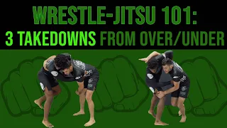 Wrestle-Jitsu 101: 3 Takedowns from Over/Under Position