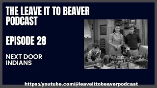 Leave it to Beaver Podcast (Episode 28) Next Door Indians