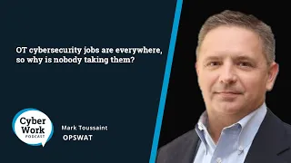 OT cybersecurity jobs are everywhere, so why is nobody taking them? | Guest Mark Toussaint