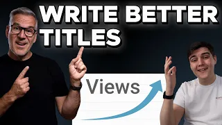 How To Write BETTER TITLES That get you MORE VIEWS on YouTube!