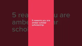 5 Reasons why you are Amber Scholar Scholarship #shorts