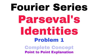 29. Parseval's Identities for Fourier Series | Problem#1 | Complete Concept | Most Important Problem