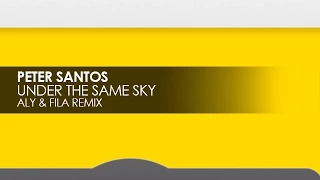 Peter Santos - Under The Same Sky (Aly & Fila Remix)