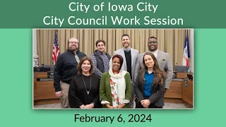 Iowa City City Council Work Session of February 6, 2024