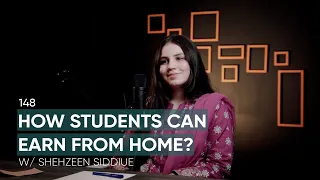 How Students Can Earn From Home? Ft. Shehzeen Siddique | 148 | TBT