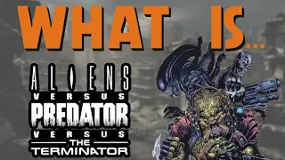What Is... Aliens VS Predator VS The Terminator