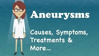 Aneurysms - Causes, Symptoms, Treatments & More…