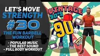 ONLY 90's Music Barbell Workout; The SECOND Edition! Let's Move Strength #30