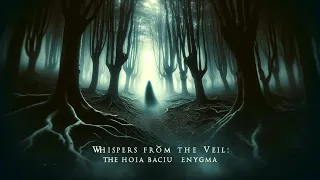 Whispers from the Veil: The Hoia Baciu Enigma