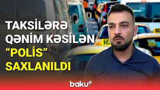 Bakıda taksilərə qənim kəsilən "polis" saxlanıldı - BAKU TV