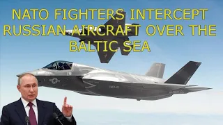 NATO FIGHTERS INTERCEPT RUSSIAN AIRCRAFT OVER THE BALTIC SEA