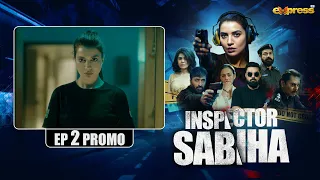 Inspector Sabiha | Episode 2 | Promo | Rabia Butt - Yasir Hussain - Ehteshamuddin | Express TV