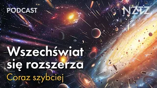 Kosmos puchnie. Dlaczego i skąd to wiemy? Podcast NZTZ odc. 2