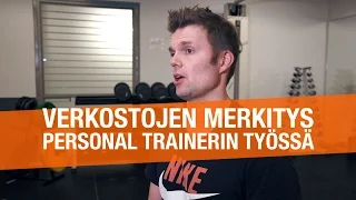 VERKOSTOJEN MERKITYS PERSONAL TRAINERIN TYÖSSÄ – Timo Haikarainen