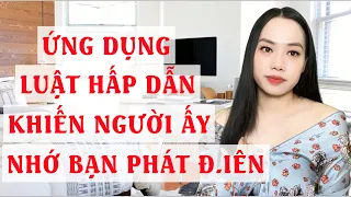 Ứng dụng luật hấp dẫn  Khiến người ấy nhớ bạn phát điên