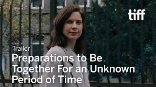 PREPARATIONS TO BE TOGETHER FOR AN UNKNOWN PERIOD OF TIME Trailer | TIFF 2021