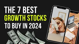 7 Best Growth Stocks for Investors To Buy In 2024