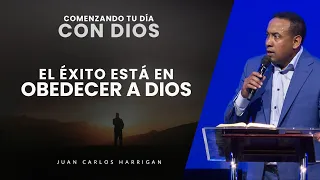 Comenzando Tu Día con Dios - El éxito está en obedecer a Dios - Pastor Juan Carlos Harrigan