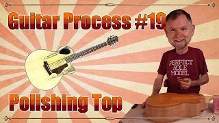 Guitar build process #19 - polishing the soundboard