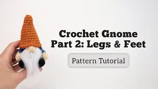 Easy Crochet Gnome Tutorial, Part 2: Legs and Feet | Free Amigurumi Pattern