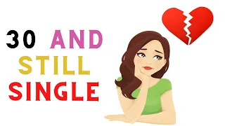 7 Reasons Why Women are 30 and Single