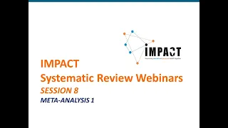 Systematic Review Webinars by IMPACT - SESSION 8 - META-ANALYSIS 1