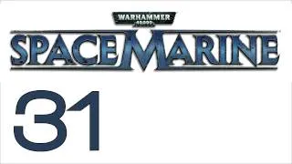 Прохождение Warhammer 40000: Space Marine (с живым комментом) Ч. 31