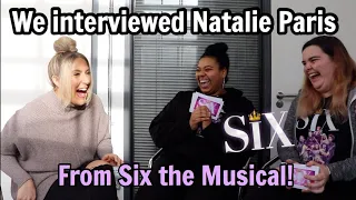 We interviewed Natalie Paris from Six the Musical!