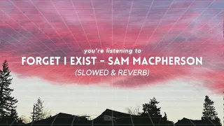 Sam MacPherson - Forget I Exist | (slowed & reverb)