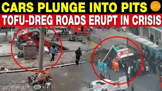 Tofu-Dreg Roads Erupt in Crisis, Cars Successively Plunge Into Pits, Ground Collapses Sweep China