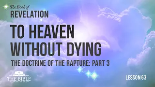 The Doctrine of the Rapture Part 3 - To Heaven Without Dying