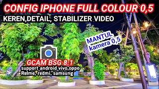 Config Full Colour🌈 iphone 0,5‼️Gcam BSG 8.1 support vivo,Oppo,Realme, redmi, samsung