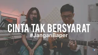 #JanganBaper Element - Cinta Tak Bersyarat (Cover)