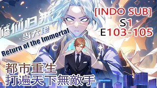 【Indo Sub】 Return of the Immortal EP 103-105