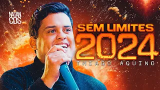 THIAGO AQUINO SEM  LIMITES 2024 - REPERTÓRIO NOVO - MÚSICAS NOVAS - ATUALIZADO 2024