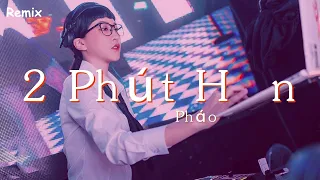 Pháo - 2 Phút Hơn - [慢搖DJ舞曲] - 2023年最勁爆的DJ歌曲  - [Chinese Dj Remix 2023]