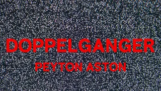 Peyton Aston - Doppelgänger (Lyric Video)