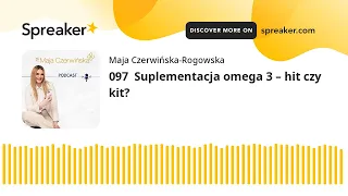 097  Suplementacja omega 3 – hit czy kit?