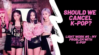 My problem with K-Pop (Light work # 5)