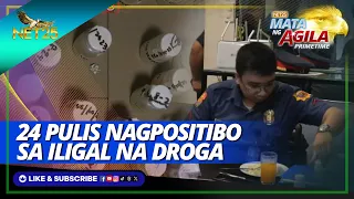 24 pulis nagpositibo sa iligal na droga | Mata ng Agila Primetime