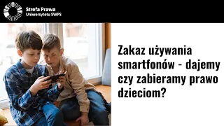 Zakaz używania smartfonów - dajemy czy zabieramy prawo dzieciom? Adam Zych, Tomasz Lewandowski