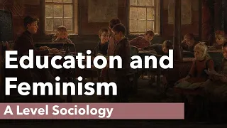 Education and Feminism | A Level Sociology