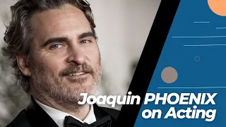 OCTOBER 28 - Joaquin PHOENIX about Acting.
