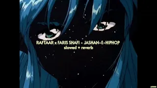 RAFTAAR x FARIS SHAFI - JASHAN-E-HIPHOP { slowed + reverb } Hard Drive Vol. 1 | ASTERIX