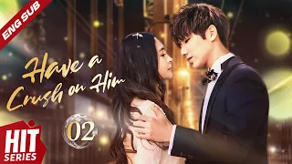 【ENG SUB】Have a Crush on Him💖 EP02 | Xing Fei, Wang Qianyue, Lee Hsin'ai, Lou Jiayue | HitSeries