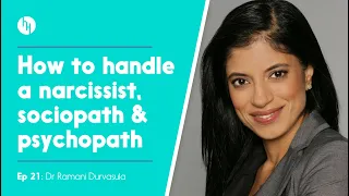 How To Handle A Narcissist, Sociopath & Psychopath - Dr Ramani, Ep 21