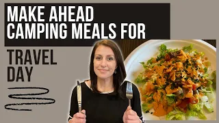 Easy Make Ahead Camping Meals for Travel Day!