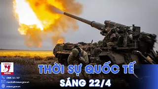 Thời sự Quốc tế sáng 22/4. Nga phát tín hiệu tấn công Kharkov; Thủ tướng Israel chỉ trích Mỹ - VNews