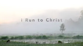 I Run to Christ (Lyric Video)