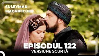 Suleyman Magnificul | Episodul 122 (Versiune Scurtă)